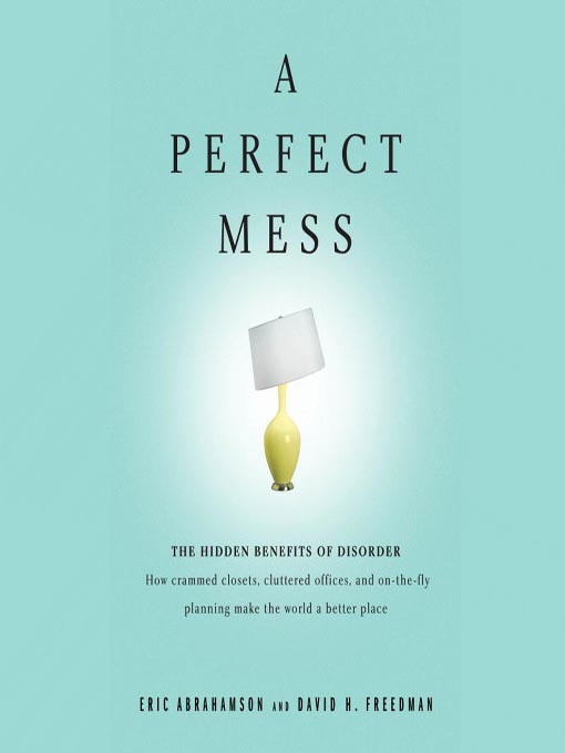 Title details for A Perfect Mess by David H. Freedman - Available